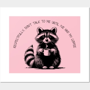 Respectfully, don't talk to me until I've had my coffee Raccoon minimalist black work Posters and Art